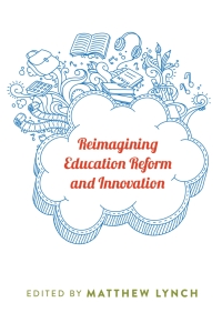 Omslagafbeelding: Reimagining Education Reform and Innovation 1st edition 9781433124815