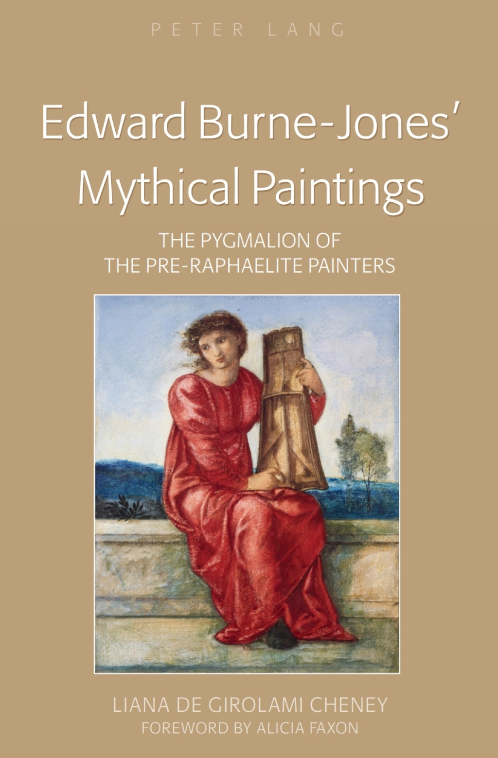 Edward Burne-Jones’ Mythical Paintings The Pygmalion of the Pre-Raphaelite Painters 1st Edition