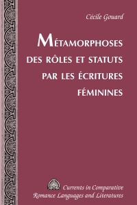 Omslagafbeelding: Métamorphoses des rôles et statuts par les écritures féminines 1st edition 9781433124051