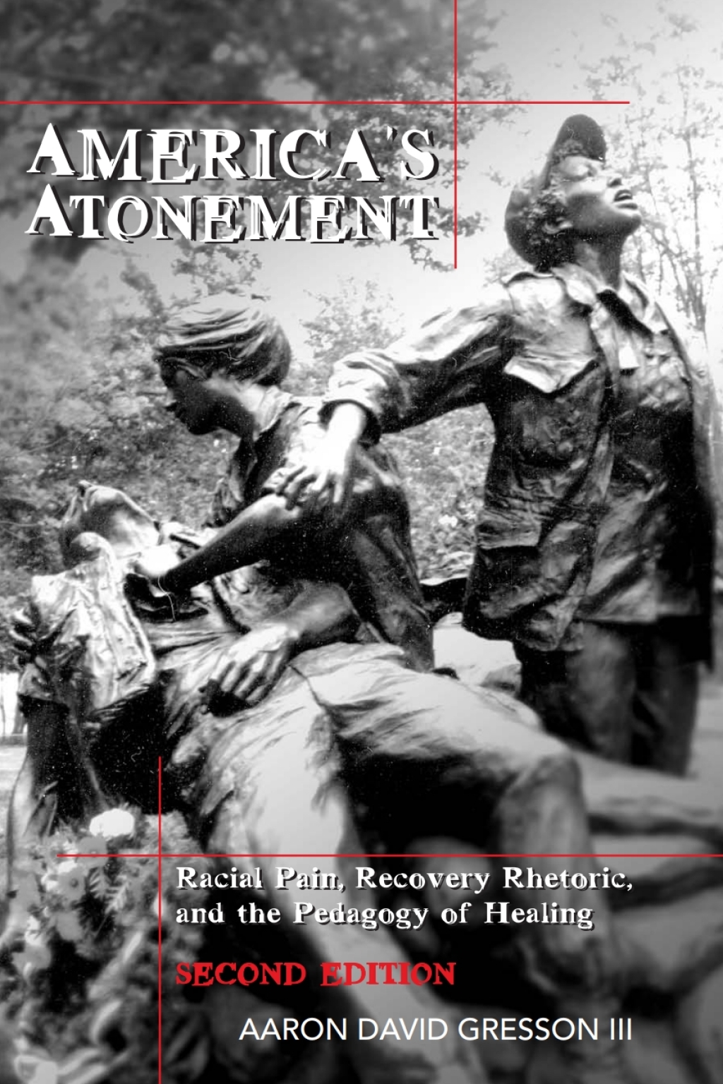 America’s Atonement Racial Pain, Recovery Rhetoric, and the Pedagogy of Healing — 2nd Edition 2nd Edition