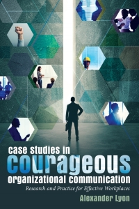 Titelbild: Case Studies in Courageous Organizational Communication 1st edition 9781433131233