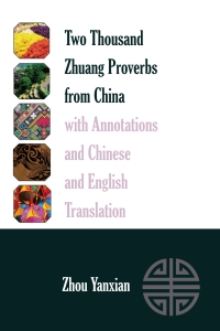 Cover image: Two Thousand Zhuang Proverbs from China with Annotations and Chinese and English Translation 1st edition 9781433134456