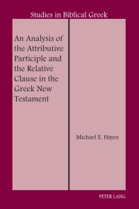 Imagen de portada: An Analysis of the Attributive Participle and the Relative Clause in the Greek New Testament 1st edition 9781433135071