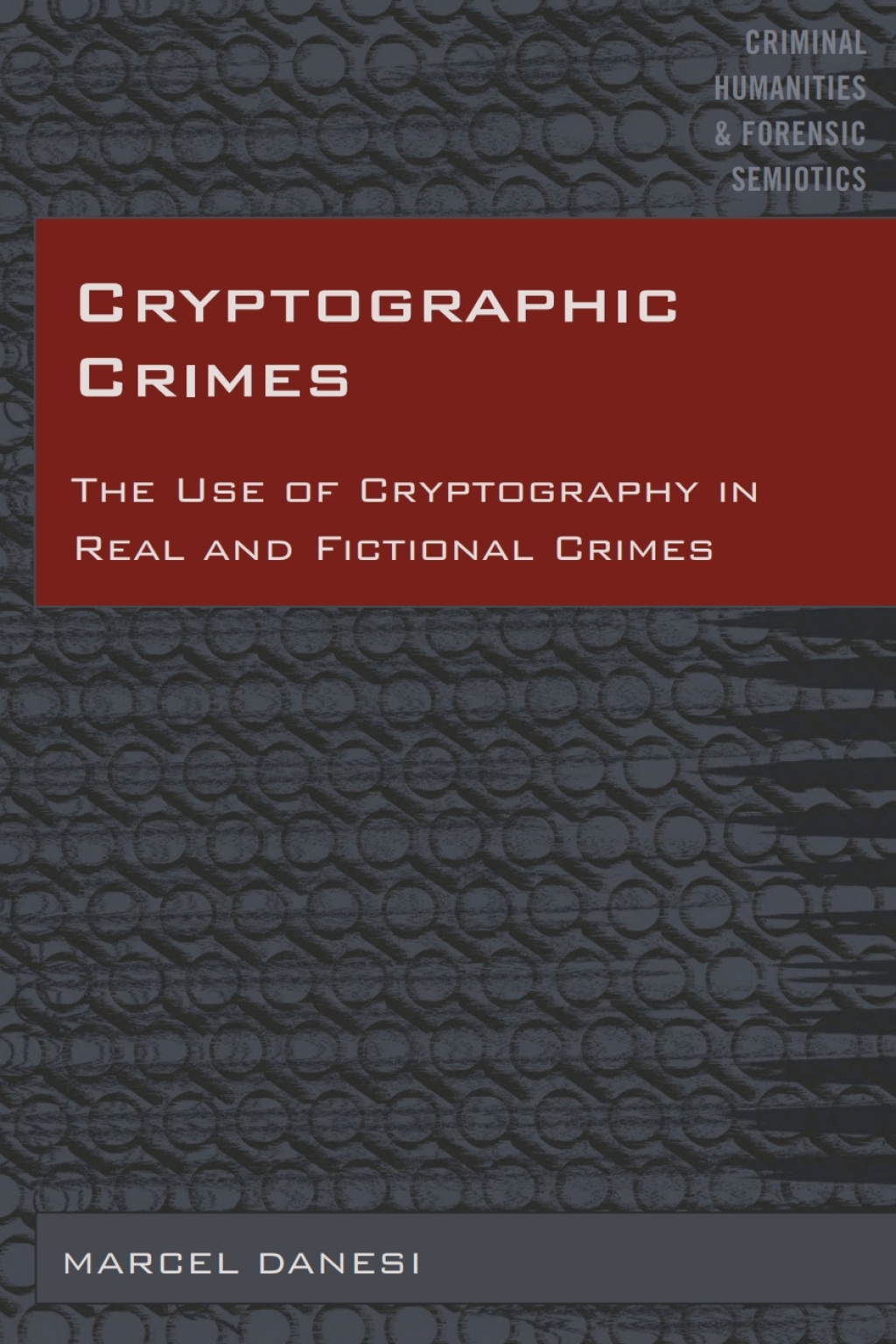 Cryptographic Crimes The Use of Cryptography in Real and Fictional Crimes 1st Edition
