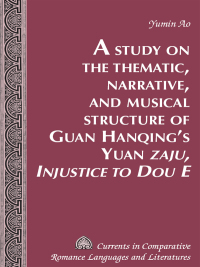 Immagine di copertina: A Study on the Thematic, Narrative, and Musical Structure of Guan Hanqing’s Yuan «Zaju, Injustice to Dou E» 1st edition 9781433130557