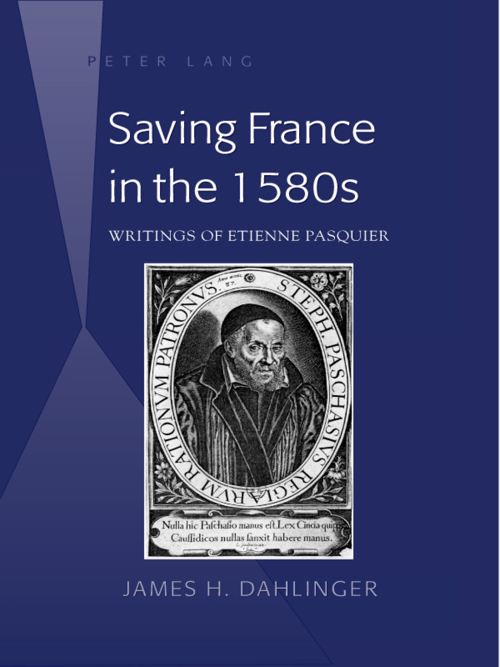 Saving France in the 1580s Writings of Etienne Pasquier 1st Edition