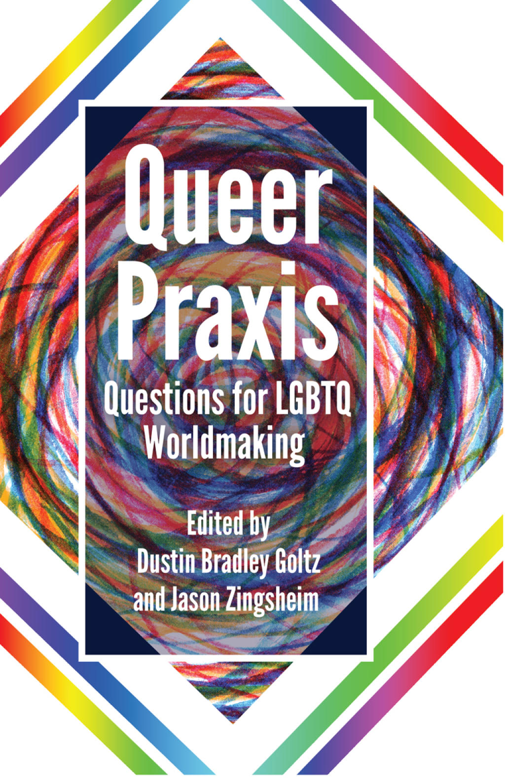 Queer Praxis Questions for LGBTQ Worldmaking 1st Edition