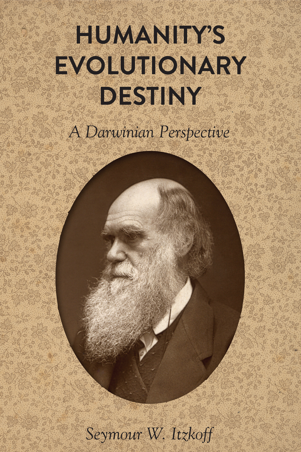 Humanity’s Evolutionary Destiny A Darwinian Perspective 1st Edition