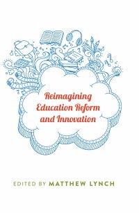 Cover image: Reimagining Education Reform and Innovation 1st edition 9781433124815
