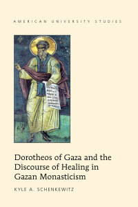 Omslagafbeelding: Dorotheos of Gaza and the Discourse of Healing in Gazan Monasticism 1st edition 9781433132216