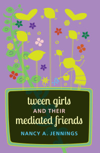 Imagen de portada: Tween Girls and their Mediated Friends 1st edition 9781433121890