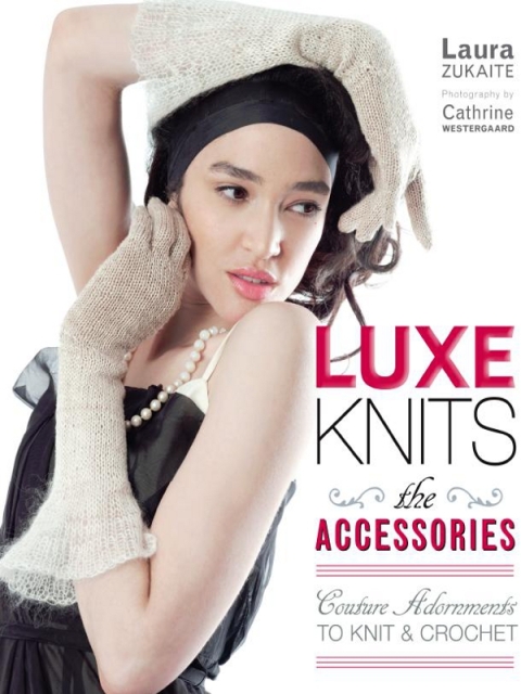 Luxe Knits: The Accessories: Couture Adornments to Knit & Crochet - FULL INSTANT DOWNLOAD | PDF DOCX EPUB