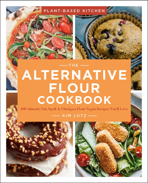 The Alternative Flour Cookbook: 100 Almond, Oat, Spelt & Chickpea Flour Vegan Recipes You'll Love - FULL INSTANT DOWNLOAD | PDF DOCX EPUB