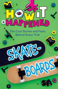 表紙画像: How It Happened! Skateboards 9781454945154