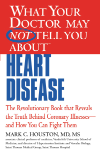 Cover image: WHAT YOUR DOCTOR MAY NOT TELL YOU ABOUT (TM): HEART DISEASE 9781609412548