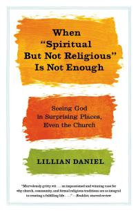 Cover image: When "Spiritual but Not Religious" Is Not Enough 9781455523108