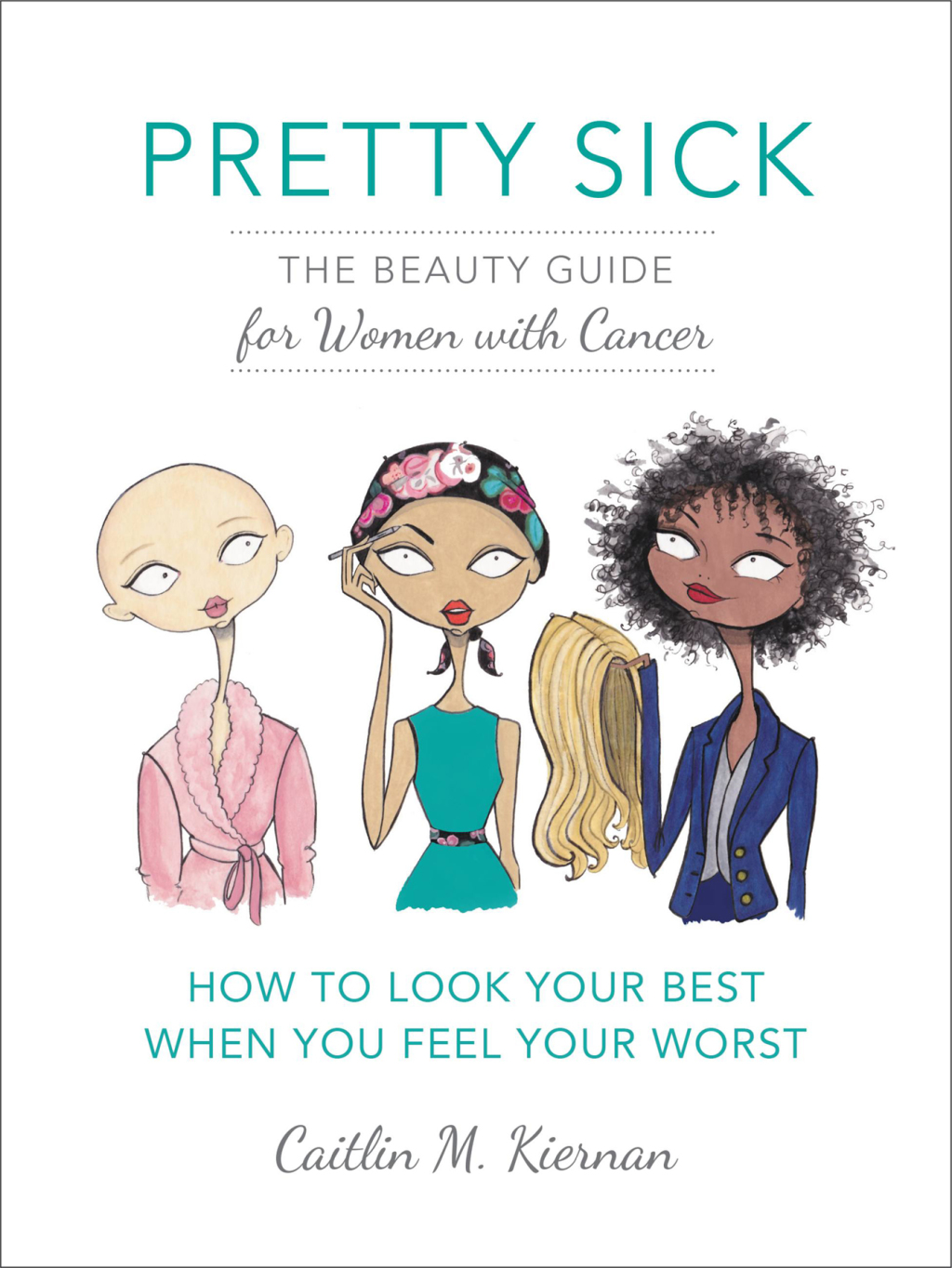 Pretty Sick The Beauty Guide for Women with Cancer