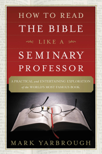 Cover image: How to Read the Bible Like a Seminary Professor 9781455578870