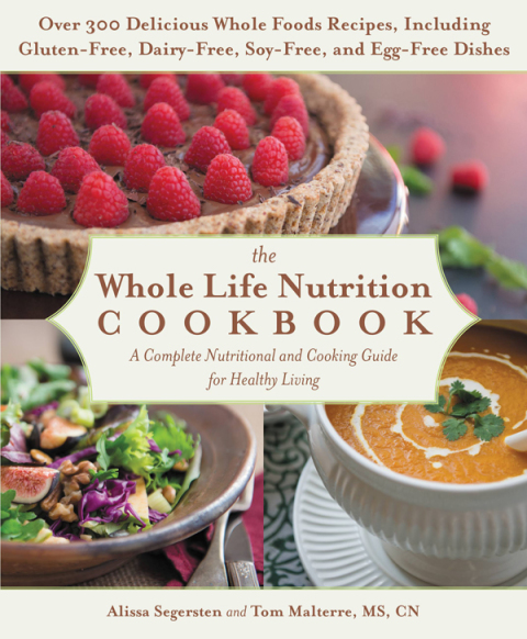 The Whole Life Nutrition Cookbook: Over 300 Delicious Whole Foods Recipes, Including Gluten-Free, Dairy-Free, Soy-Free, and Egg-Free Dishes - FULL INSTANT DOWNLOAD | PDF DOCX EPUB