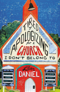 Cover image: Tired of Apologizing for a Church I Don't Belong To 9781455595907