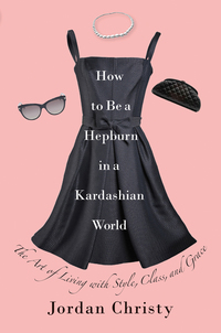 Cover image: How to Be a Hepburn in a Kardashian World 2nd edition 9781455598670