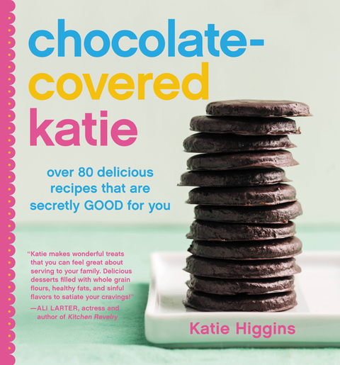 Chocolate-Covered Katie: Over 80 Delicious Recipes That Are Secretly Good for You - FULL INSTANT DOWNLOAD | PDF DOCX EPUB