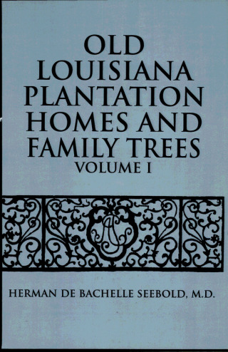 صورة الغلاف: Old Louisiana Plantation Homes and Family Trees 9781589802636