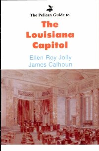 Imagen de portada: Pelican Guide to the Louisiana Capitol 9780882892122