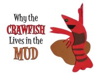 Omslagafbeelding: Why the Crawfish Lives in the Mud 9781589806788