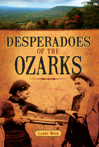 صورة الغلاف: Desperadoes of the Ozarks 9781589809628