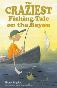 صورة الغلاف: The Craziest Fishing Tale on the Bayou 9781455623471