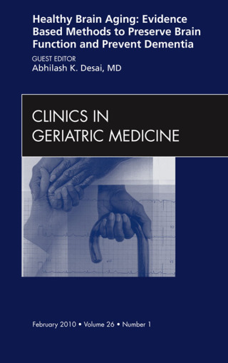 Cover image: Healthy Brain Aging: Evidence Based Methods to Preserve Brain Function and Prevent Dementia, An issue of Clinics in Geriatric Medicine 9781437718225