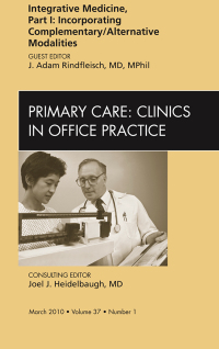 Cover image: Integrative Medicine, Part I: Incorporating Complementary/Alternative Modalities, An Issue of Primary Care Clinics in Office Practice 9781437718652