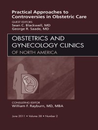 Cover image: Practical Approaches to Controversies in Obstetrical Care, An Issue of Obstetrics and Gynecology Clinics 9781455704743