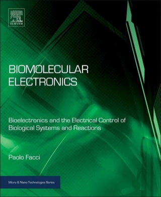 Imagen de portada: Biomolecular Electronics: Bioelectronics and the Electrical Control of Biological Systems and Reactions 9781455731428