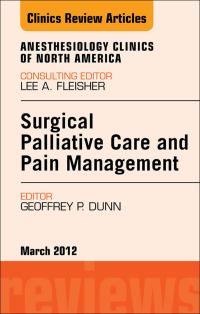 صورة الغلاف: Surgical Palliative Care and Pain Management, An Issue of Anesthesiology Clinics 9781455742080