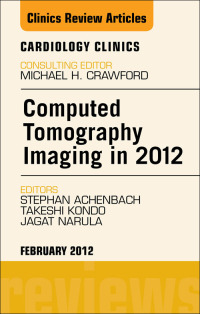 Cover image: Computed Tomography Imaging in 2012, An Issue of Cardiology Clinics 9781455738373