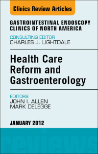 Imagen de portada: Health Care Reform and Gastroenterology, An Issue of Gastrointestinal Endoscopy Clinics 9781455738656