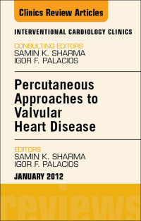Immagine di copertina: Percutaneous Approaches to Valvular Heart Disease, An Issue of Interventional Cardiology Clinics 9781455738816