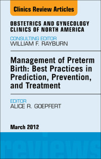 Imagen de portada: Management of Preterm Birth: Best Practices in Prediction, Prevention, and Treatment, An Issue of Obstetrics and Gynecology Clinics 9781455739004