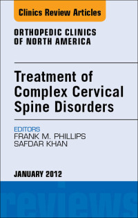 صورة الغلاف: Treatment of Complex Cervical Spine Disorders, An Issue of Orthopedic Clinics 9781455739042