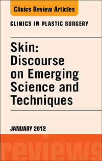 Cover image: Skin: Discourse on Emerging Science and Techniques, An Issue of Clinics in Plastic Surgery 9781455739196