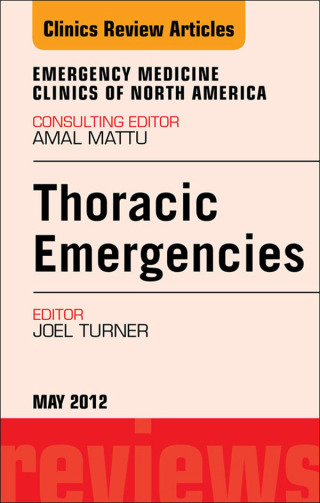 Imagen de portada: Thoracic Emergencies, An Issue of Emergency Medicine Clinics 9781455738557