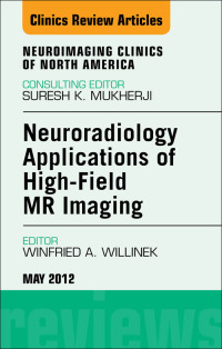 Imagen de portada: Neuroradiology Applications of High-Field MR Imaging, An Issue of Neuroimaging Clinics 9781455738939
