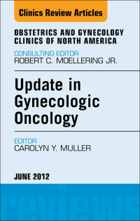 Immagine di copertina: Update in Gynecologic Oncology, An Issue of Obstetrics and Gynecology Clinics 9781455739011