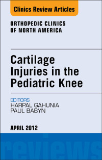 صورة الغلاف: Cartilage Injuries in the Pediatric Knee, An Issue of Orthopedic Clinics 9781455739059