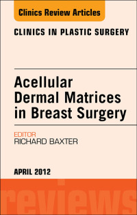 Imagen de portada: Acellular Dermal Matrices in Breast Surgery, An Issue of Clinics in Plastic Surgery 9781455739202