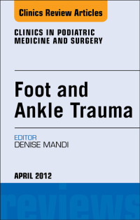 Imagen de portada: Foot and Ankle Trauma, An Issue of Clinics in Podiatric Medicine and Surgery 9781455739226