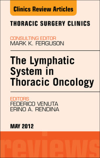 Titelbild: The Lymphatic System in Thoracic Oncology, An Issue of Thoracic Surgery Clinics 9781455739448