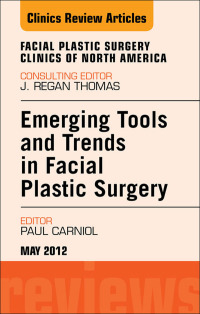 Cover image: Emerging Tools and Trends in Facial Plastic Surgery, An Issue of Facial Plastic Surgery Clinics 9781455745159